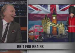Bill Maher why we like british accents