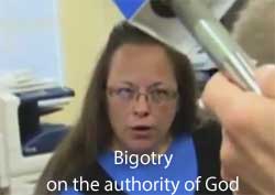 Kim Davis bigotry authorized by God