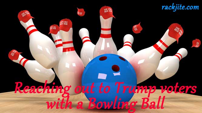 Reaching out to Trumpsters with a Bowling Ball