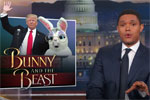 Bunny and the Beast, Trump can't even figure out Easter