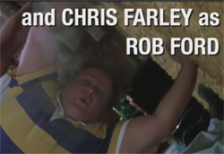 Chris Farley in Rob Ford the Movie, FOD