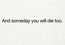 Someday you will die