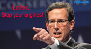 Rick Santorum Ladies stop your engines